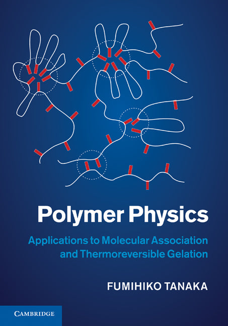 Polymer Physics; Applications to Molecular Association and Thermoreversible Gelation (Hardback) 9780521864299