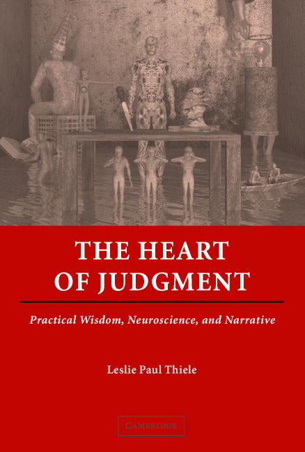 The Heart of Judgment; Practical Wisdom, Neuroscience, and Narrative (Hardback) 9780521864442