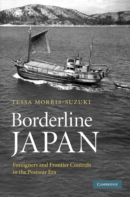 Borderline Japan; Foreigners and Frontier Controls in the Postwar Era (Hardback) 9780521864602