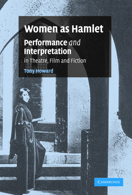 Women as Hamlet; Performance and Interpretation in Theatre, Film and Fiction (Hardback) 9780521864664