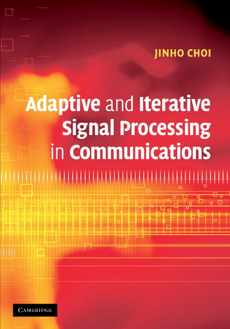 Adaptive and Iterative Signal Processing in Communications (Hardback) 9780521864862