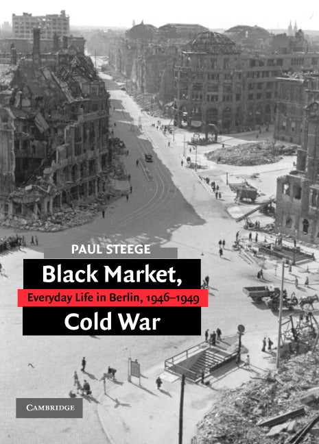 Black Market, Cold War; Everyday Life in Berlin, 1946–1949 (Hardback) 9780521864961