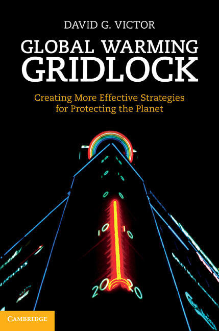 Global Warming Gridlock; Creating More Effective Strategies for Protecting the Planet (Hardback) 9780521865012