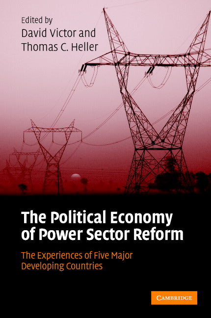 The Political Economy of Power Sector Reform; The Experiences of Five Major Developing Countries (Hardback) 9780521865029