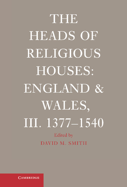 The Heads of Religious Houses; England and Wales, III. 1377–1540 (Hardback) 9780521865081