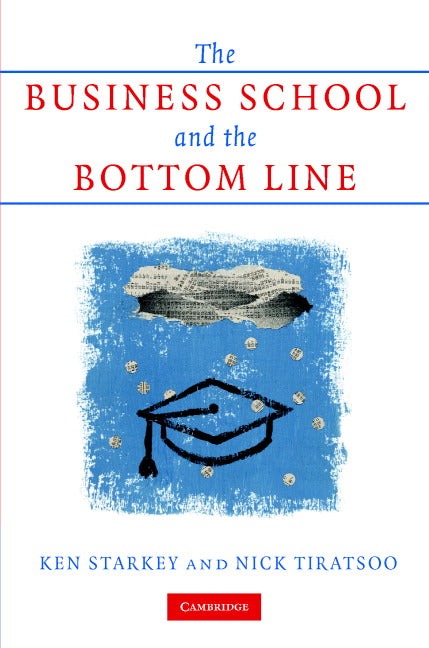 The Business School and the Bottom Line (Hardback) 9780521865111