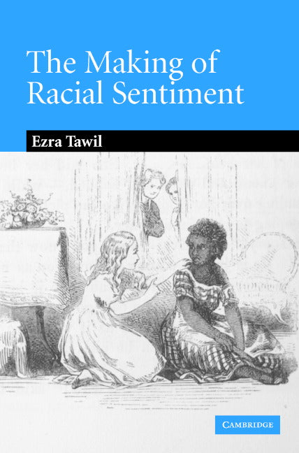 The Making of Racial Sentiment; Slavery and the Birth of The Frontier Romance (Hardback) 9780521865395