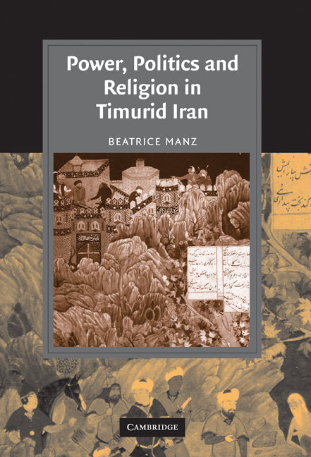 Power, Politics and Religion in Timurid Iran (Hardback) 9780521865470