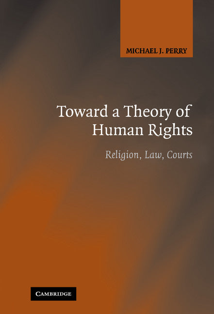 Toward a Theory of Human Rights; Religion, Law, Courts (Hardback) 9780521865517