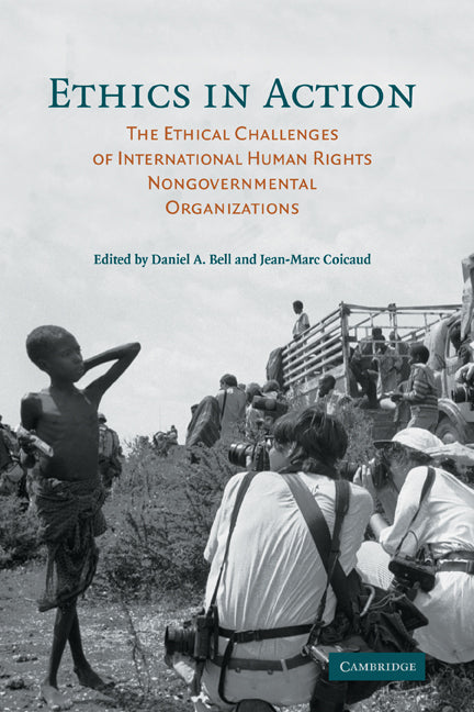 Ethics in Action; The Ethical Challenges of International Human Rights Nongovernmental Organizations (Hardback) 9780521865661