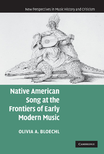 Native American Song at the Frontiers of Early Modern Music (Hardback) 9780521866057