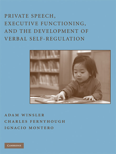Private Speech, Executive Functioning, and the Development of Verbal Self-Regulation (Hardback) 9780521866071