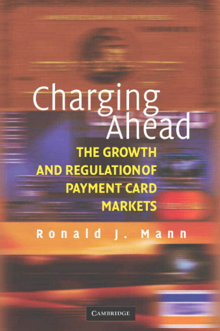 Charging Ahead; The Growth and Regulation of Payment Card Markets around the World (Hardback) 9780521866118