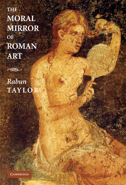 The Moral Mirror of Roman Art (Hardback) 9780521866125