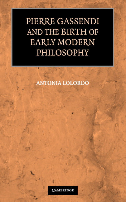 Pierre Gassendi and the Birth of Early Modern Philosophy (Hardback) 9780521866132