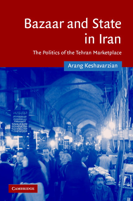 Bazaar and State in Iran; The Politics of the Tehran Marketplace (Hardback) 9780521866187