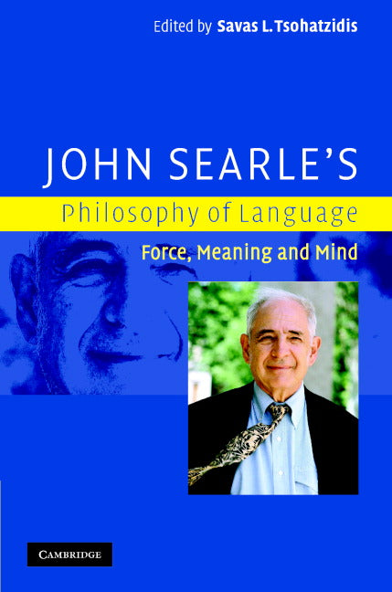 John Searle's Philosophy of Language; Force, Meaning and Mind (Hardback) 9780521866279