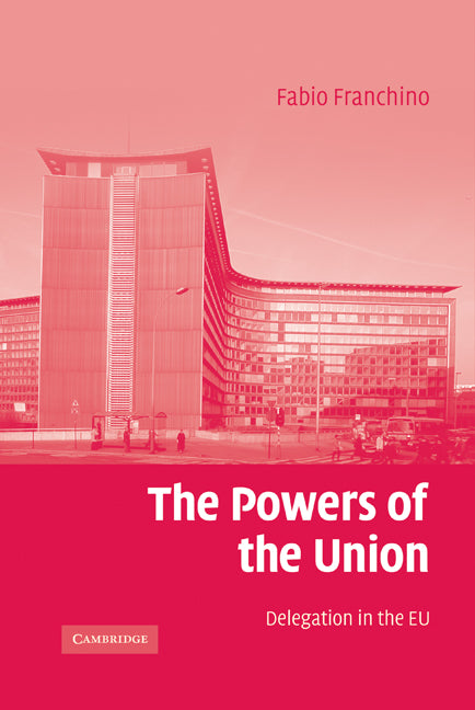 The Powers of the Union; Delegation in the EU (Hardback) 9780521866422