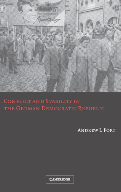 Conflict and Stability in the German Democratic Republic (Hardback) 9780521866514