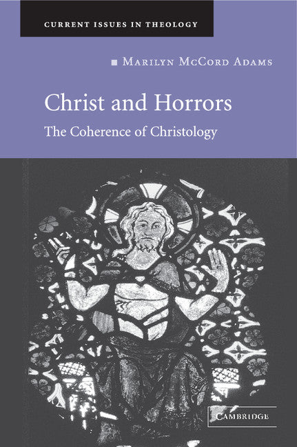 Christ and Horrors; The Coherence of Christology (Hardback) 9780521866828