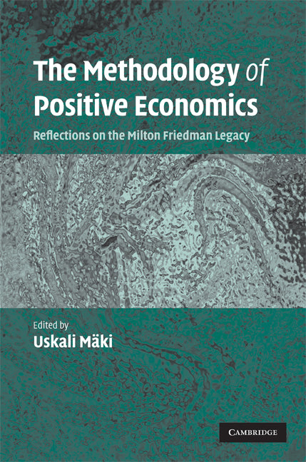 The Methodology of Positive Economics; Reflections on the Milton Friedman Legacy (Hardback) 9780521867016