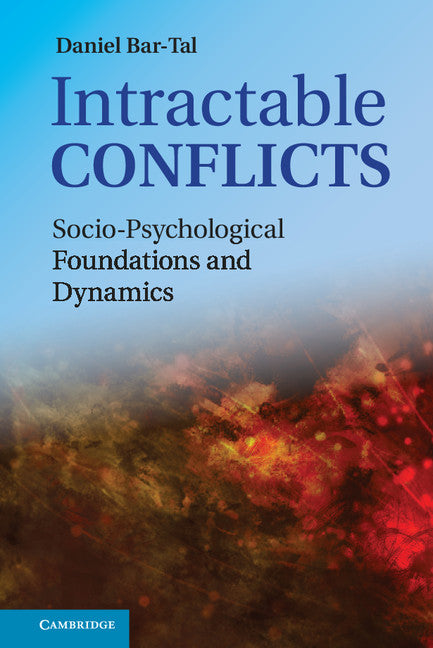Intractable Conflicts; Socio-Psychological Foundations and Dynamics (Hardback) 9780521867085