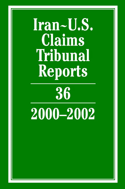 Iran-U.S. Claims Tribunal Reports: Volume 36, 2000–2002 (Hardback) 9780521867139