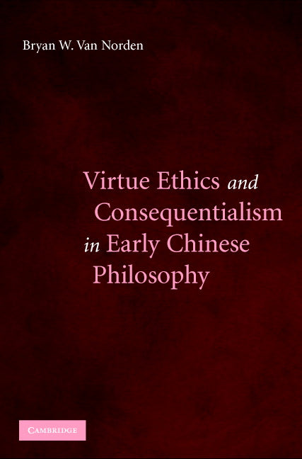 Virtue Ethics and Consequentialism in Early Chinese Philosophy (Hardback) 9780521867351