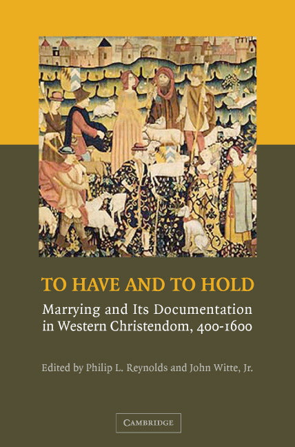 To Have and to Hold; Marrying and its Documentation in Western Christendom, 400–1600 (Hardback) 9780521867368