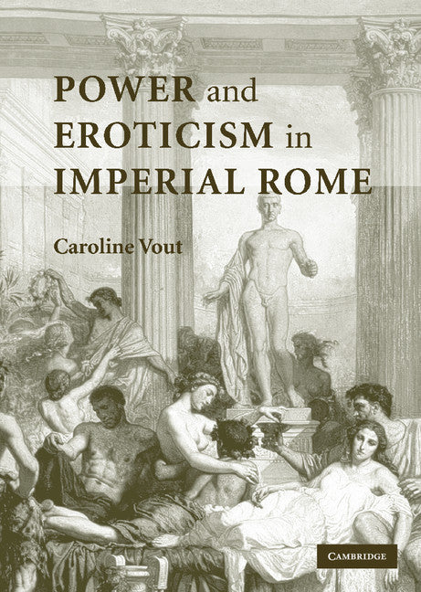 Power and Eroticism in Imperial Rome (Hardback) 9780521867399