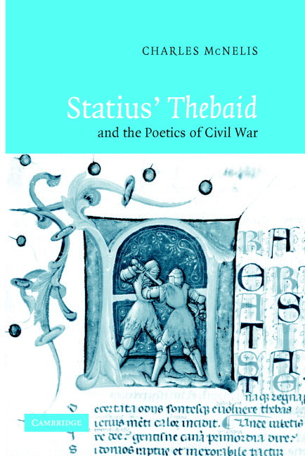 Statius' Thebaid and the Poetics of Civil War (Hardback) 9780521867412
