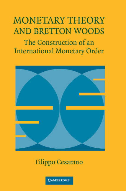 Monetary Theory and Bretton Woods; The Construction of an International Monetary Order (Hardback) 9780521867597