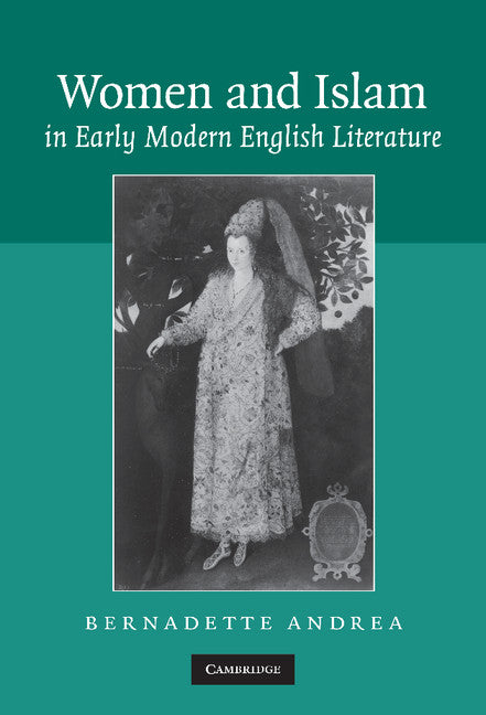 Women and Islam in Early Modern English Literature (Hardback) 9780521867641