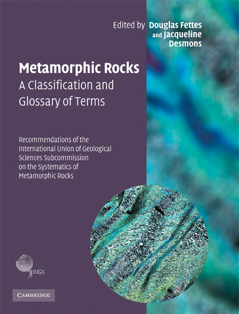 Metamorphic Rocks: A Classification and Glossary of Terms; Recommendations of the International Union of Geological Sciences Subcommission on the Systematics of Metamorphic Rocks (Hardback) 9780521868105