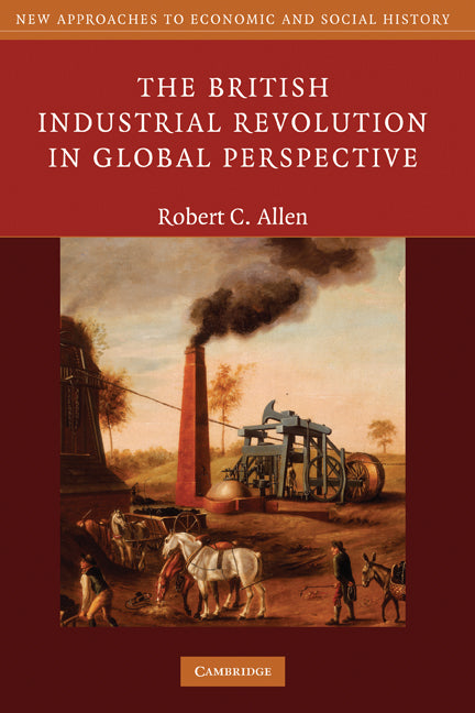 The British Industrial Revolution in Global Perspective (Hardback) 9780521868273