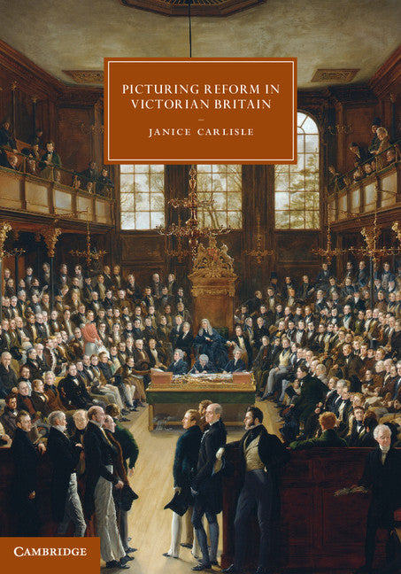 Picturing Reform in Victorian Britain (Hardback) 9780521868365