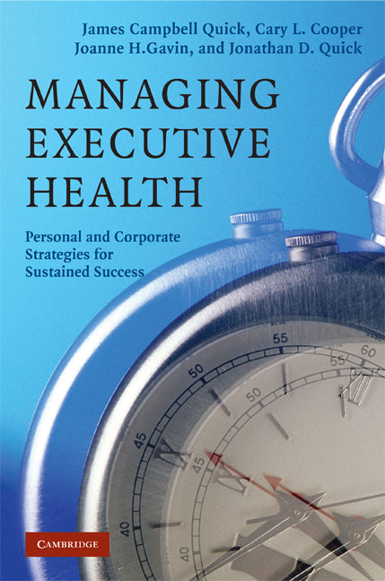 Managing Executive Health; Personal and Corporate Strategies for Sustained Success (Hardback) 9780521868587