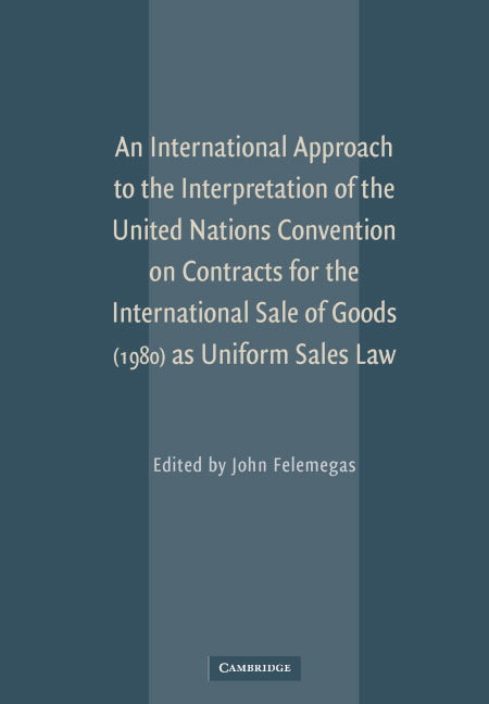 An International Approach to the Interpretation of the United Nations Convention on Contracts for the International Sale of Goods (1980) as Uniform Sales Law (Hardback) 9780521868723