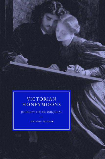 Victorian Honeymoons; Journeys to the Conjugal (Hardback) 9780521868747