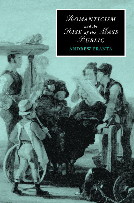 Romanticism and the Rise of the Mass Public (Hardback) 9780521868877