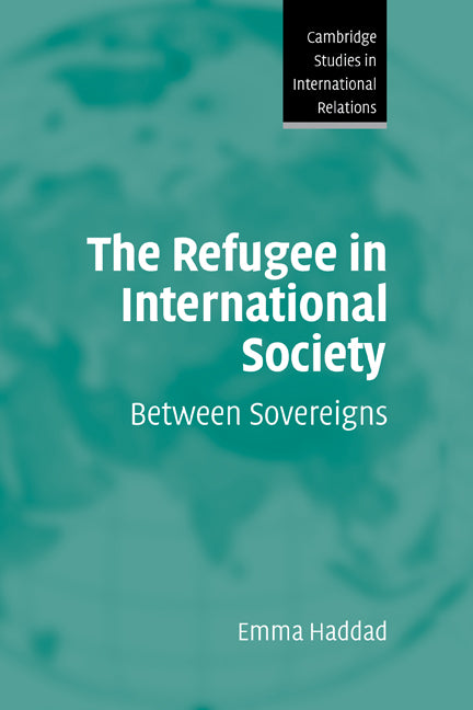 The Refugee in International Society; Between Sovereigns (Hardback) 9780521868884