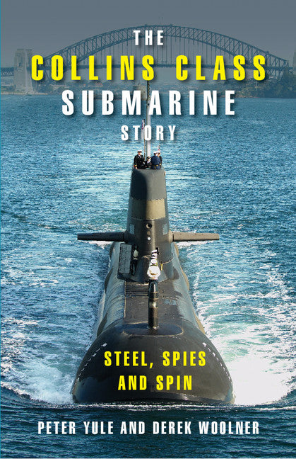 The Collins Class Submarine Story; Steel, Spies and Spin (Hardback) 9780521868945