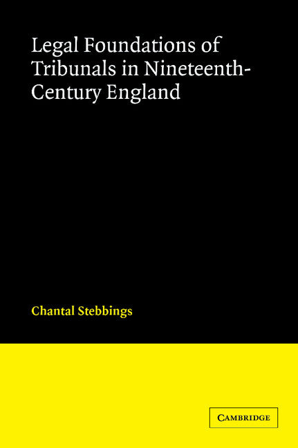 Legal Foundations of Tribunals in Nineteenth Century England (Hardback) 9780521869072