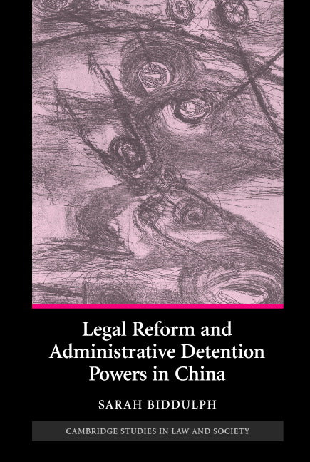 Legal Reform and Administrative Detention Powers in China (Hardback) 9780521869409