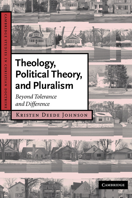 Theology, Political Theory, and Pluralism; Beyond Tolerance and Difference (Hardback) 9780521870030