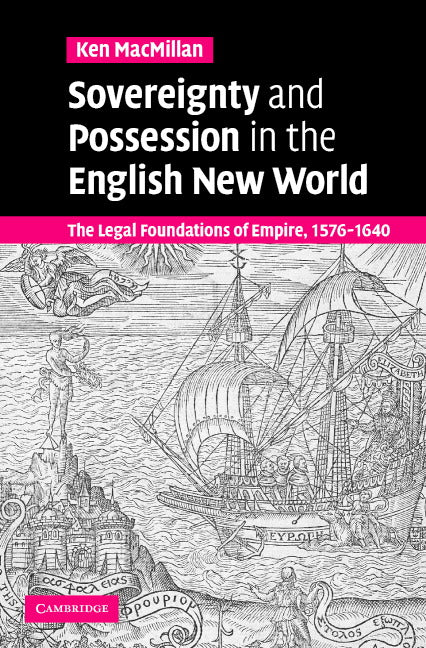 Sovereignty and Possession in the English New World; The Legal Foundations of Empire, 1576–1640 (Hardback) 9780521870092