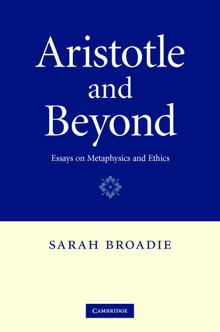 Aristotle and Beyond; Essays on Metaphysics and Ethics (Hardback) 9780521870245