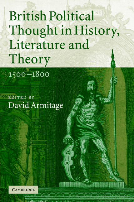 British Political Thought in History, Literature and Theory, 1500–1800 (Hardback) 9780521870412