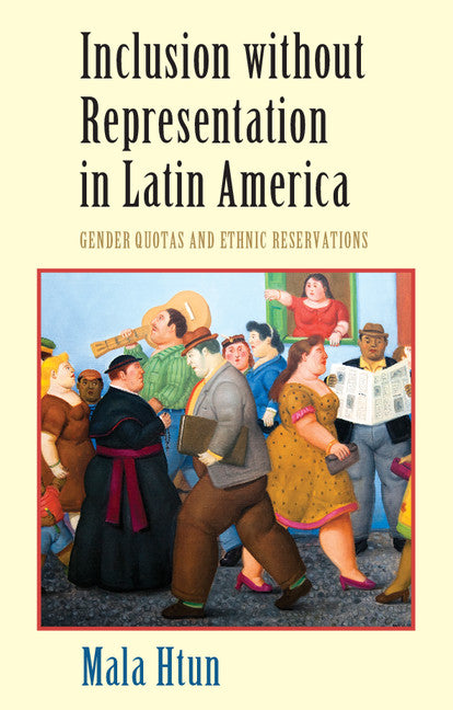 Inclusion without Representation in Latin America; Gender Quotas and Ethnic Reservations (Hardback) 9780521870566