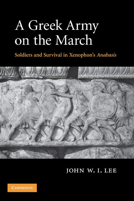 A Greek Army on the March; Soldiers and Survival in Xenophon's Anabasis (Hardback) 9780521870689